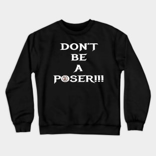 Don't be a Poser! Crewneck Sweatshirt